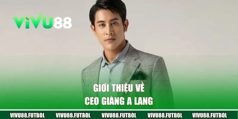 Giới thiệu về CEO Giàng A Lang