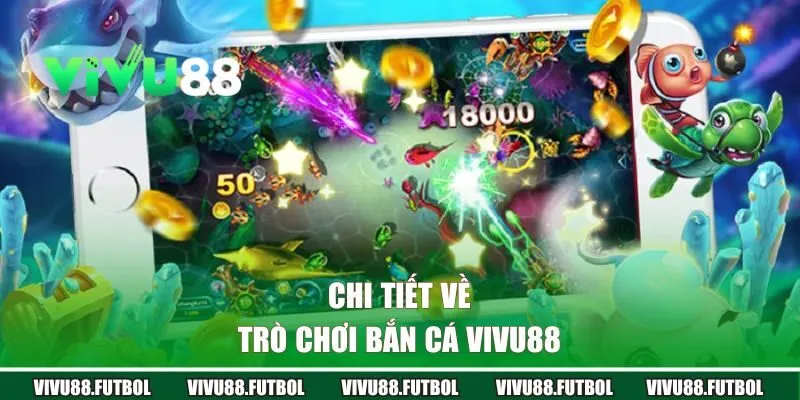 Chi tiết về trò chơi bắn cá Vivu88