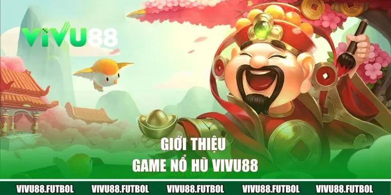 Giới thiệu game nổ hũ Vivu88