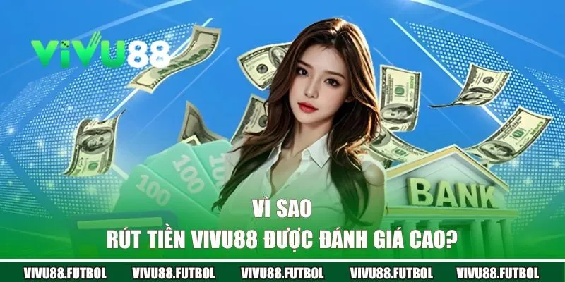 Vì sao người dùng đánh giá cao dịch vụ rút tiền VIVU88?