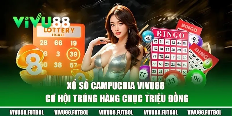 xổ số Campuchia VIVU88